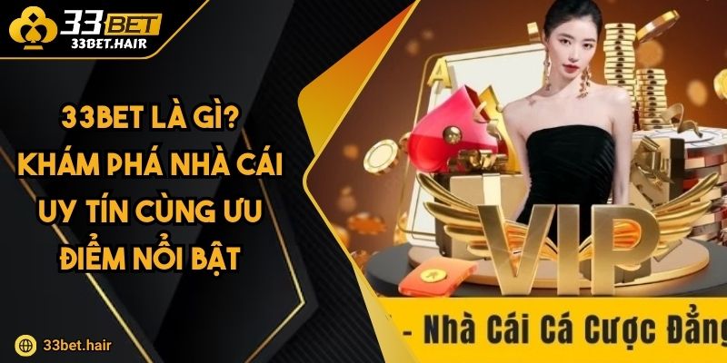 33BET Là Gì? Khám Phá Nhà Cái Uy Tín Cùng Ưu Điểm Nổi Bật