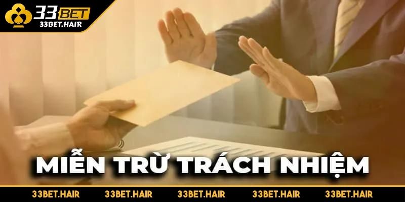 Trách nhiệm 33BET trong việc thực hiện chính sách miễn trừ