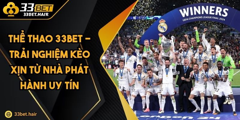 Thể Thao 33BET - Trải Nghiệm Kèo Xịn Từ Nhà Phát Hành Uy Tín