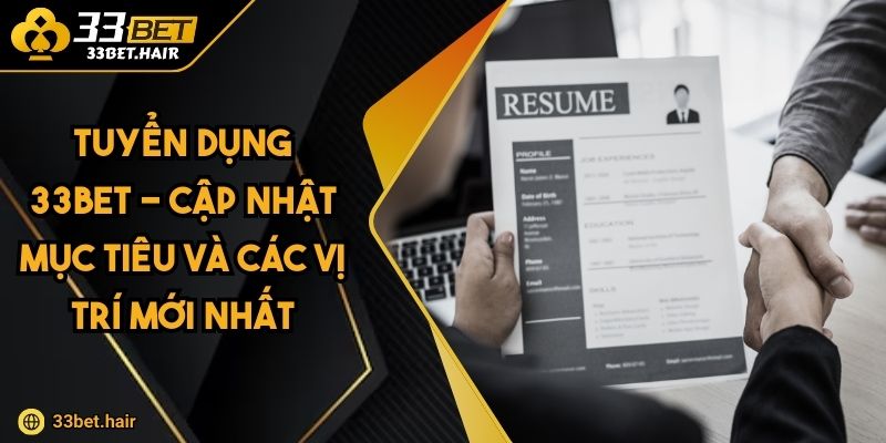 Tuyển dụng 33BET - Cập Nhật Mục Tiêu Và Các Vị Trí Mới Nhất